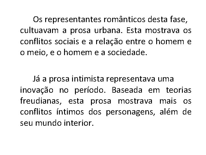 Os representantes românticos desta fase, cultuavam a prosa urbana. Esta mostrava os conflitos sociais