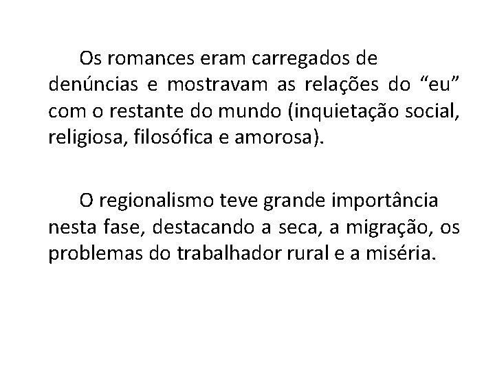 Os romances eram carregados de denúncias e mostravam as relações do “eu” com o