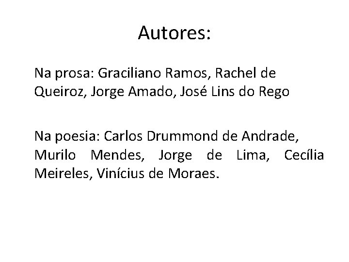 Autores: Na prosa: Graciliano Ramos, Rachel de Queiroz, Jorge Amado, José Lins do Rego