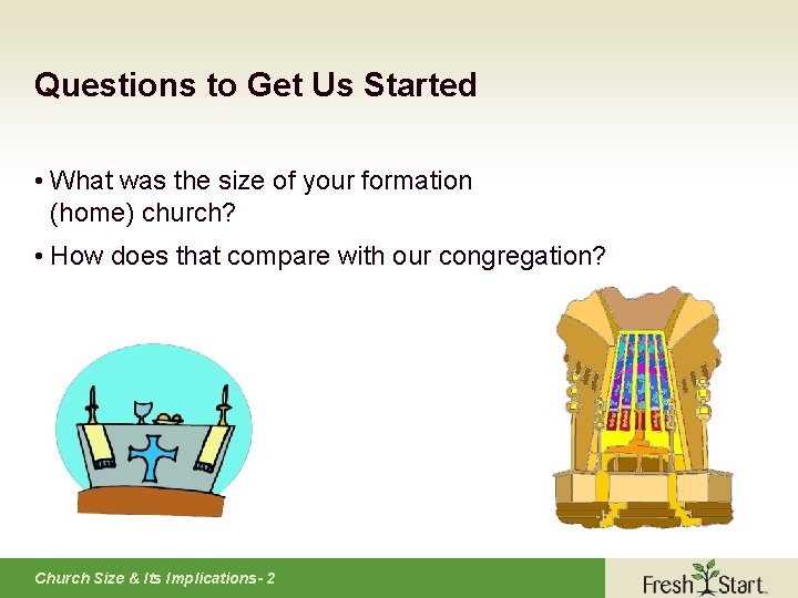 Questions to Get Us Started • What was the size of your formation (home)