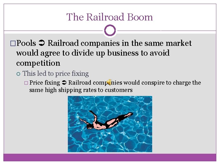 The Railroad Boom �Pools Railroad companies in the same market would agree to divide