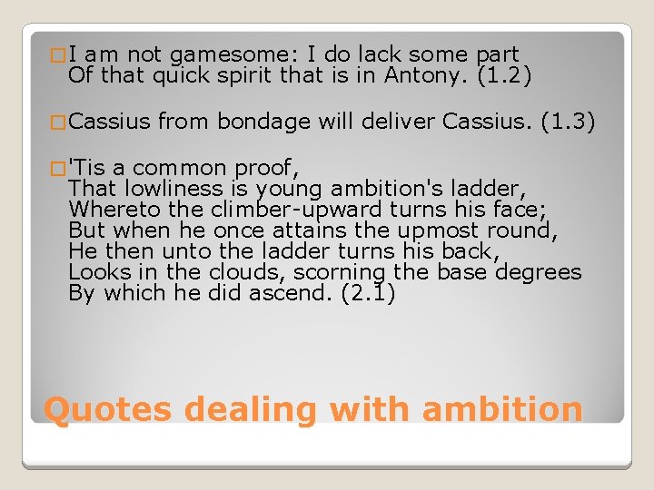 �I am not gamesome: I do lack some part Of that quick spirit that