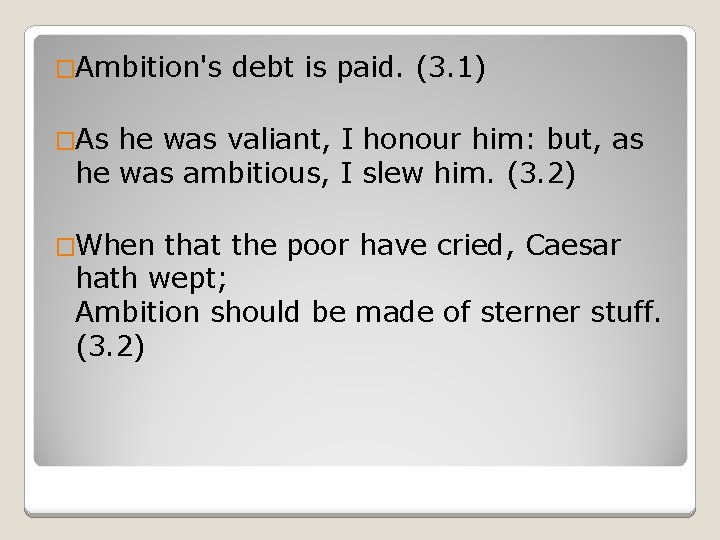 �Ambition's debt is paid. (3. 1) �As he was valiant, I honour him: but,