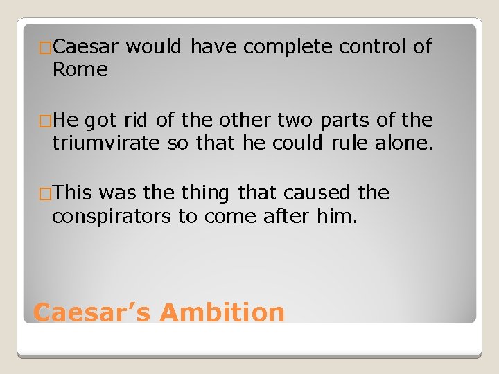 �Caesar Rome would have complete control of �He got rid of the other two