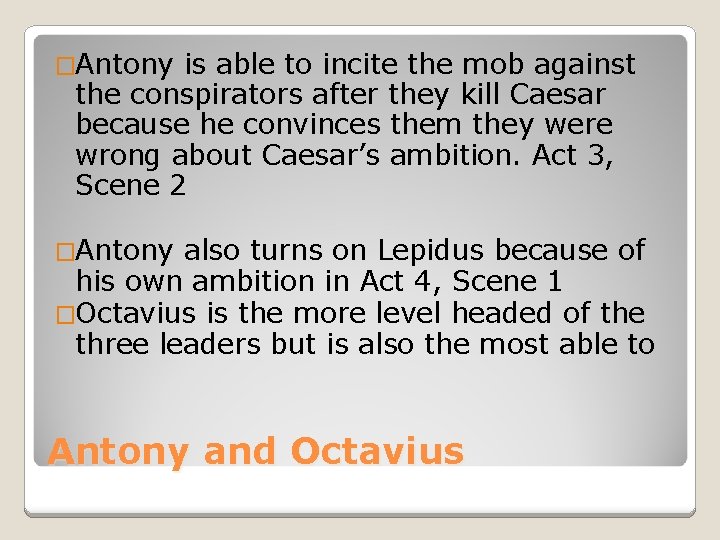 �Antony is able to incite the mob against the conspirators after they kill Caesar
