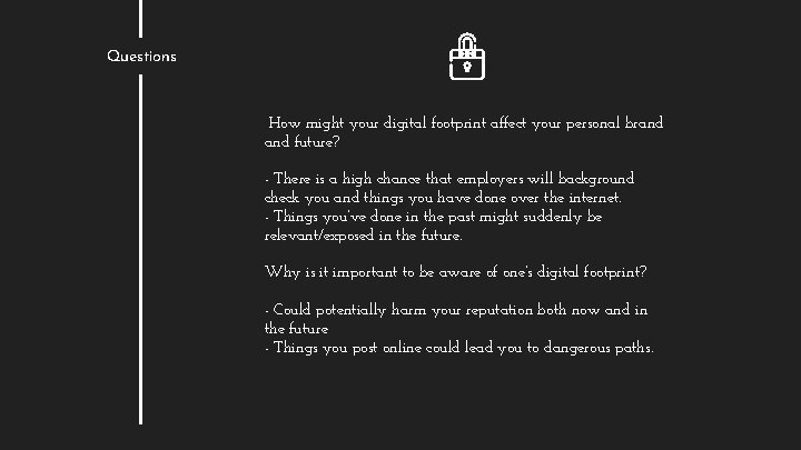 Questions How might your digital footprint affect your personal brand future? - There is