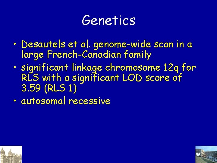 Genetics • Desautels et al. genome-wide scan in a large French-Canadian family • significant