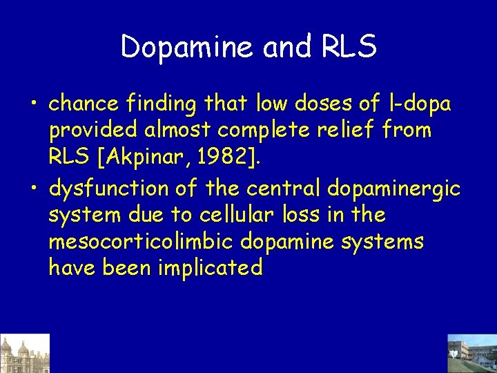 Dopamine and RLS • chance finding that low doses of l-dopa provided almost complete Dopamine and RLS • chance finding that low doses of l-dopa provided almost complete