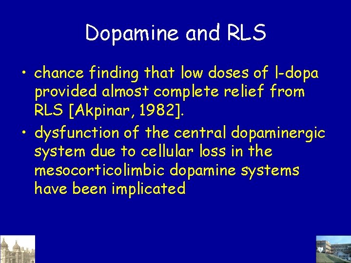 Dopamine and RLS • chance finding that low doses of l-dopa provided almost complete