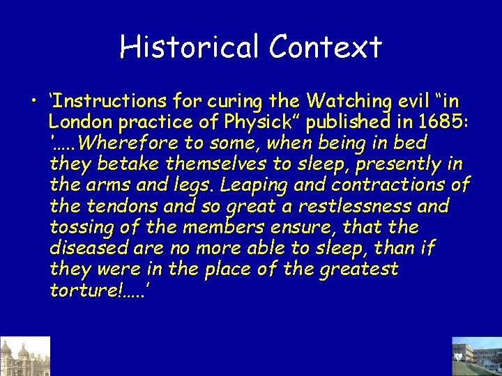 Historical Context • ‘Instructions for curing the Watching evil “in London practice of Physick”