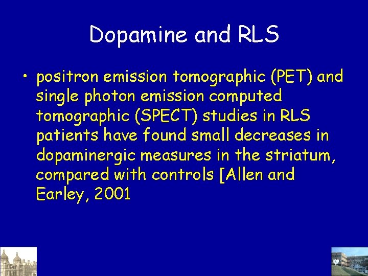 Dopamine and RLS • positron emission tomographic (PET) and single photon emission computed tomographic