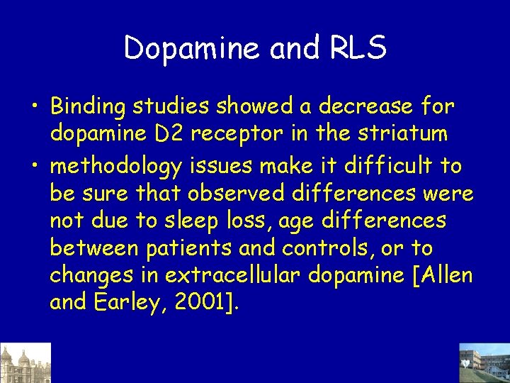 Dopamine and RLS • Binding studies showed a decrease for dopamine D 2 receptor