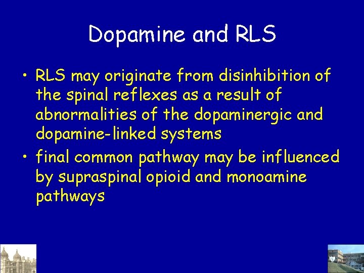 Dopamine and RLS • RLS may originate from disinhibition of the spinal reflexes as