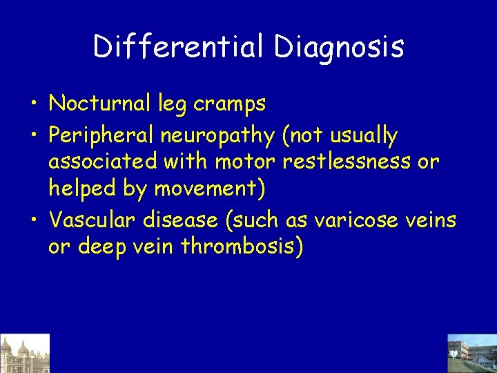 Differential Diagnosis • Nocturnal leg cramps • Peripheral neuropathy (not usually associated with motor