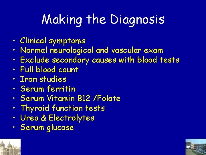 Making the Diagnosis • • • Clinical symptoms Normal neurological and vascular exam Exclude Making the Diagnosis • • • Clinical symptoms Normal neurological and vascular exam Exclude