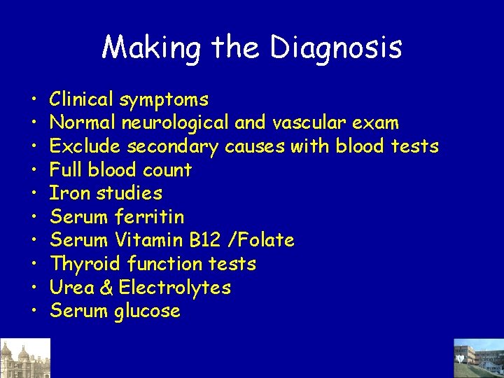 Making the Diagnosis • • • Clinical symptoms Normal neurological and vascular exam Exclude