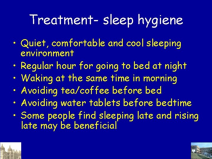Treatment- sleep hygiene • Quiet, comfortable and cool sleeping environment • Regular hour for Treatment- sleep hygiene • Quiet, comfortable and cool sleeping environment • Regular hour for