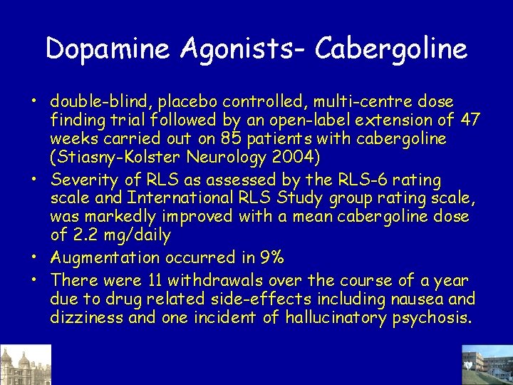 Dopamine Agonists- Cabergoline • double-blind, placebo controlled, multi-centre dose finding trial followed by an