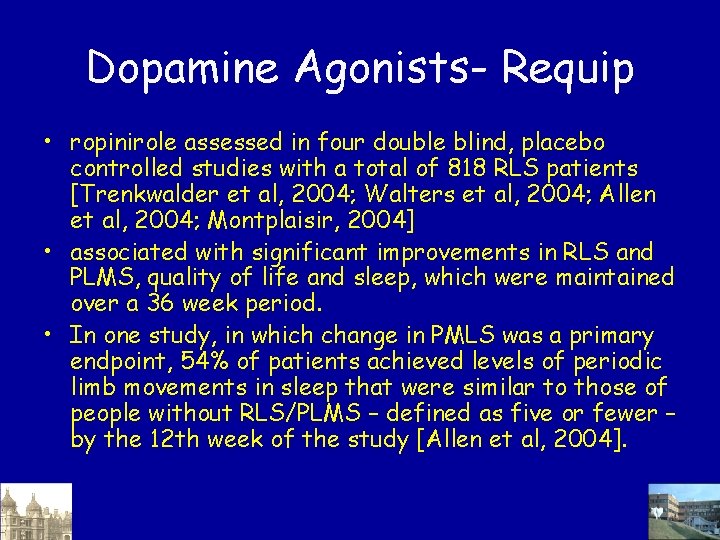 Dopamine Agonists- Requip • ropinirole assessed in four double blind, placebo controlled studies with