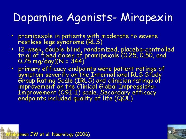 Dopamine Agonists- Mirapexin • pramipexole in patients with moderate to severe restless legs syndrome Dopamine Agonists- Mirapexin • pramipexole in patients with moderate to severe restless legs syndrome
