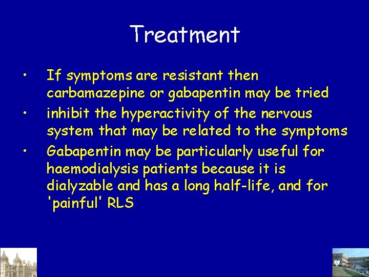 Treatment • • • If symptoms are resistant then carbamazepine or gabapentin may be