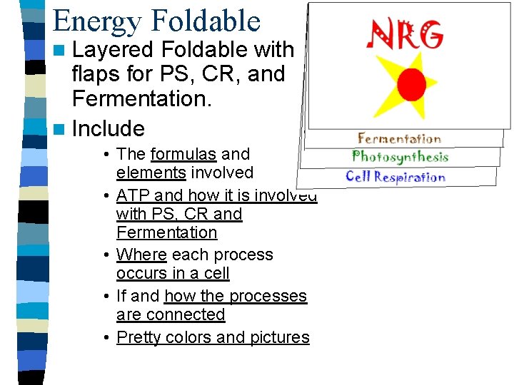 Energy Foldable n Layered Foldable with flaps for PS, CR, and Fermentation. n Include