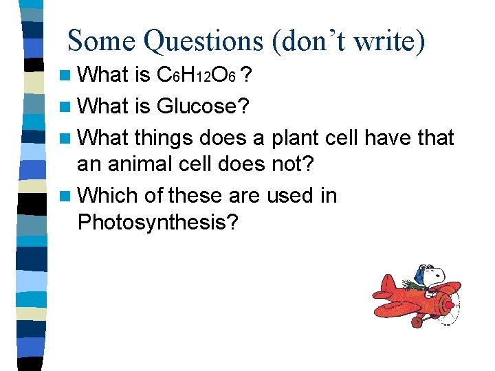 Some Questions (don’t write) n What is C 6 H 12 O 6 ?