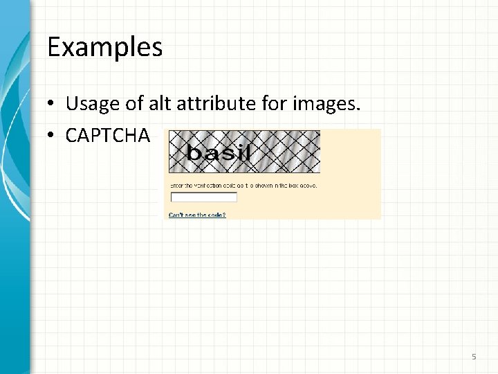 Examples • Usage of alt attribute for images. • CAPTCHA 5 