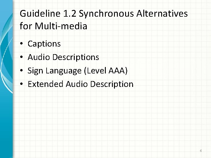 Guideline 1. 2 Synchronous Alternatives for Multi-media • • Captions Audio Descriptions Sign Language