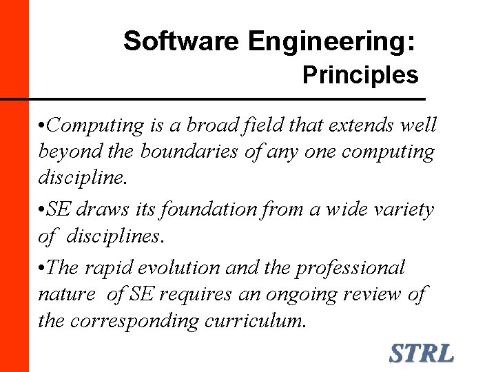 Software Engineering: Principles • Computing is a broad field that extends well beyond the
