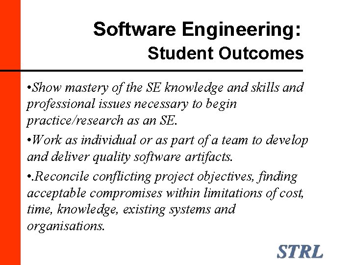 Software Engineering: Student Outcomes • Show mastery of the SE knowledge and skills and