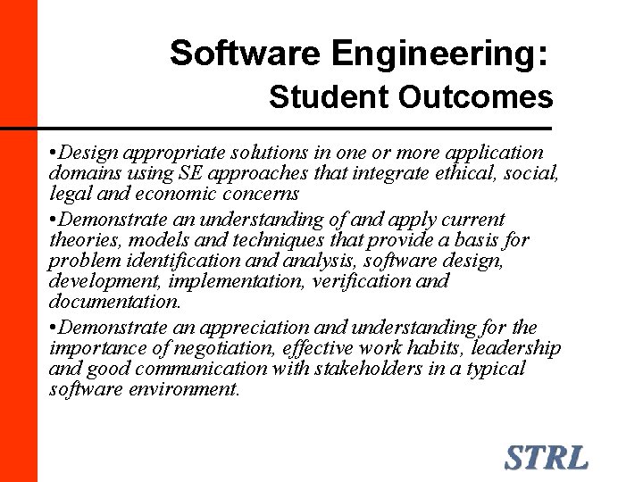 Software Engineering: Student Outcomes • Design appropriate solutions in one or more application domains