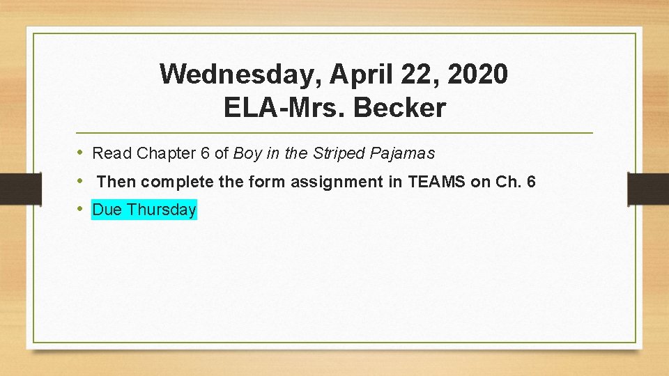 Wednesday, April 22, 2020 ELA-Mrs. Becker • Read Chapter 6 of Boy in the
