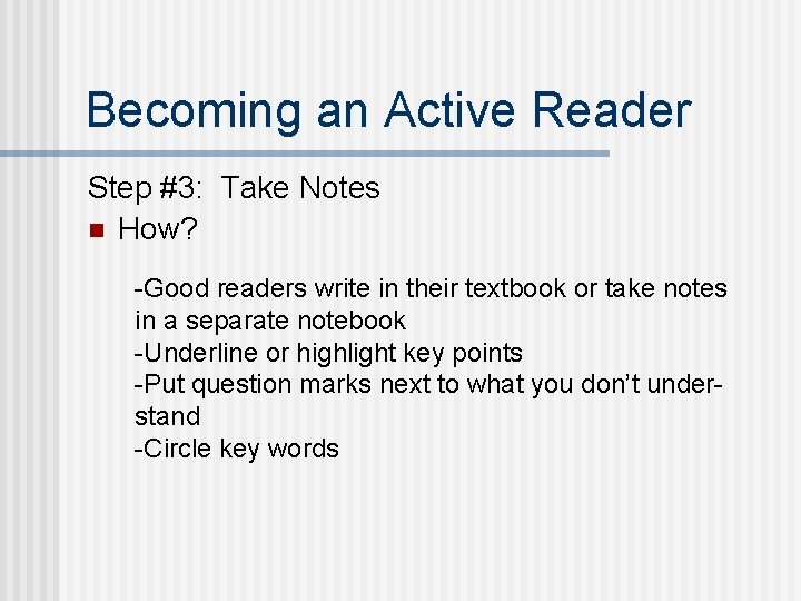 Becoming an Active Reader Step #3: Take Notes n How? -Good readers write in
