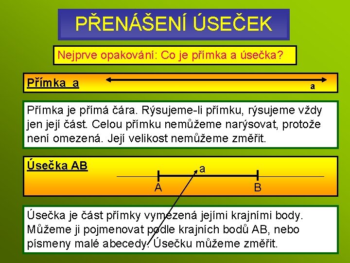 PŘENÁŠENÍ ÚSEČEK Nejprve opakování: Co je přímka a úsečka? Přímka a a Přímka je