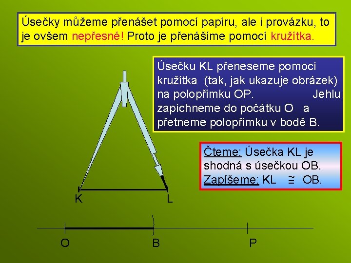 Úsečky můžeme přenášet pomocí papíru, ale i provázku, to je ovšem nepřesné! Proto je