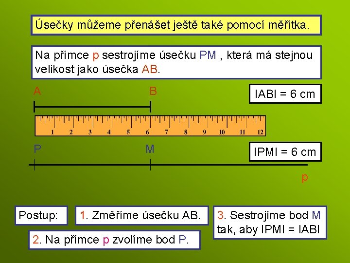 Úsečky můžeme přenášet ještě také pomocí měřítka. Na přímce p sestrojíme úsečku PM ,