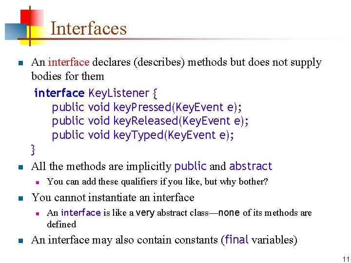 Interfaces n n An interface declares (describes) methods but does not supply bodies for