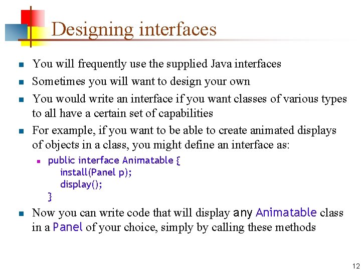 Designing interfaces n n You will frequently use the supplied Java interfaces Sometimes you