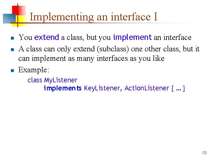 Implementing an interface I n n n You extend a class, but you implement