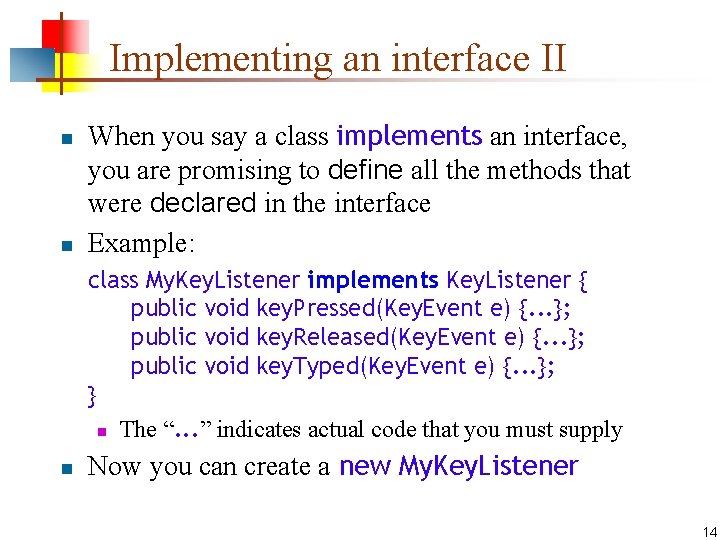 Implementing an interface II n n When you say a class implements an interface,