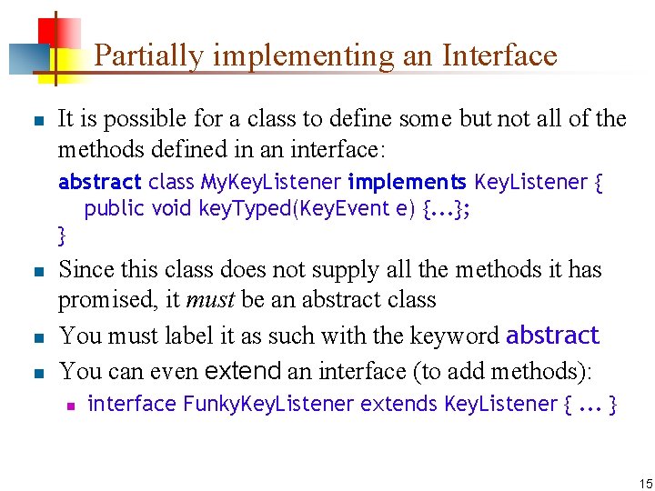 Partially implementing an Interface n It is possible for a class to define some