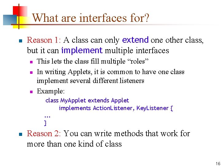 What are interfaces for? n Reason 1: A class can only extend one other