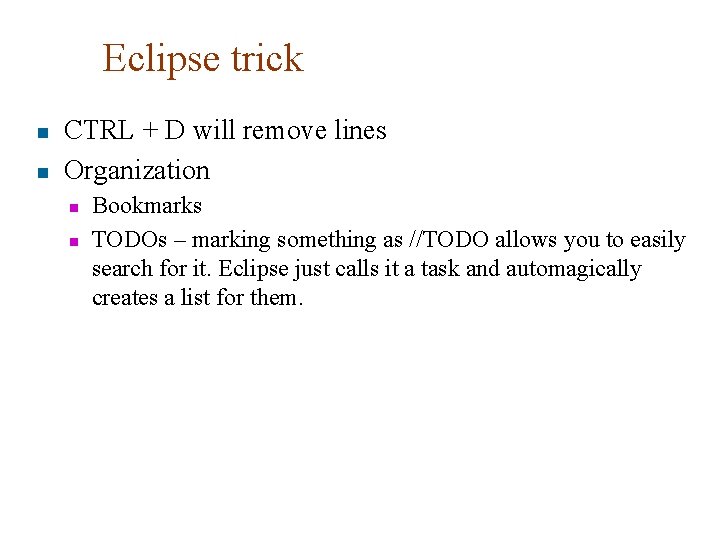 Eclipse trick n n CTRL + D will remove lines Organization n n Bookmarks