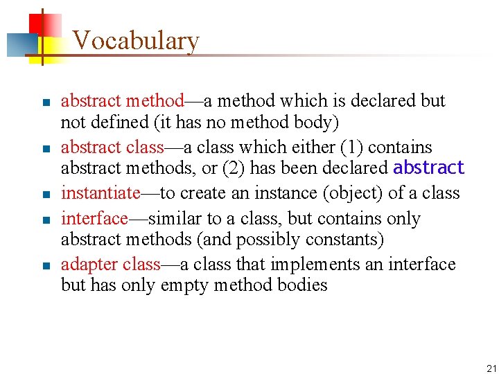 Vocabulary n n n abstract method—a method which is declared but not defined (it