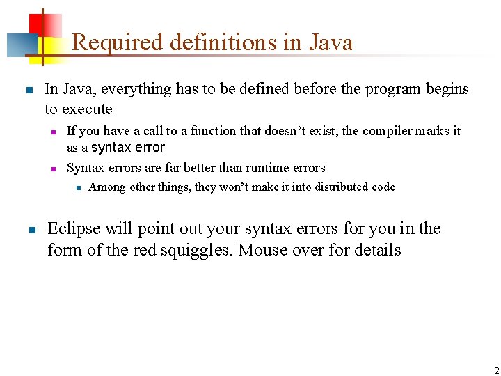 Required definitions in Java n In Java, everything has to be defined before the