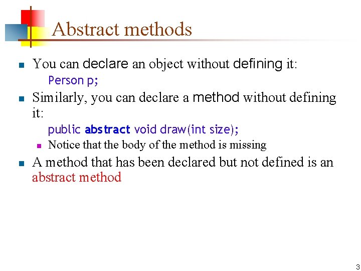 Abstract methods n You can declare an object without defining it: Person p; n