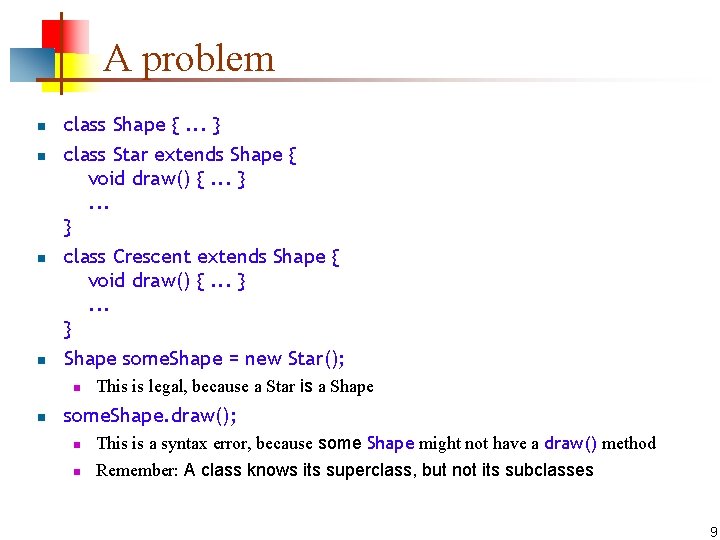 A problem n n class Shape {. . . } class Star extends Shape