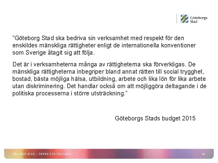 ”Göteborg Stad ska bedriva sin verksamhet med respekt för den enskildes mänskliga rättigheter enligt