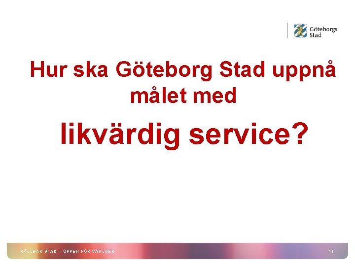 Hur ska Göteborg Stad uppnå målet med likvärdig service? HÅLLBAR STAD – ÖPPEN FÖR